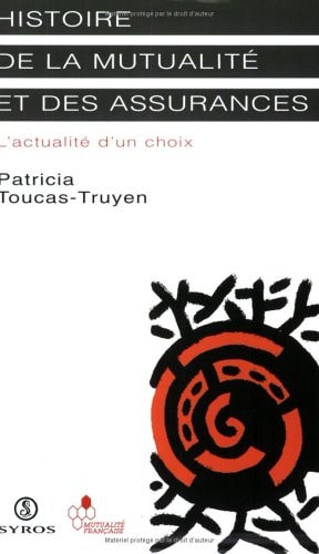 Histoire de la mutualité et des assurances l'actualité d'un choix