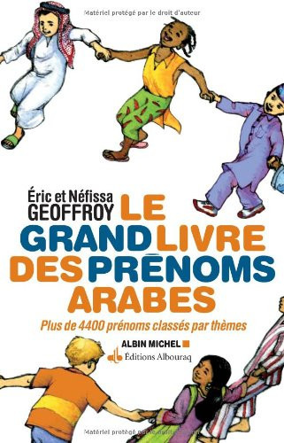 Le grand livre des prénoms arabes plus de 5500 prénoms classés par thèmes avec leurs correspondances en français