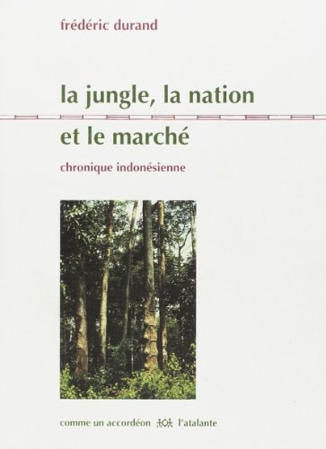 La jungle, la nation et le marché chronique indonésienne