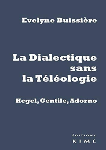 La dialectique sans la téléologie Hegel, Gentile, Adorno
