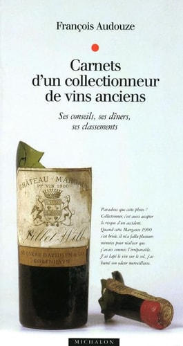 Carnets d'un collectionneur de vins anciens Ses conseils, ses dîners, ses classements
