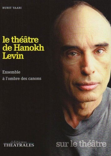 Le théâtre de Hanokh Levin: ENSEMBLE A L'OMBRE DES CANONS