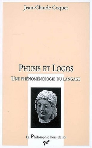 PHUSIS ET LOGOS. UNE PHENOMENOLOGIE DE LANGAGE (PHILOSOPHIE HORS DE SOI) (French Edition)