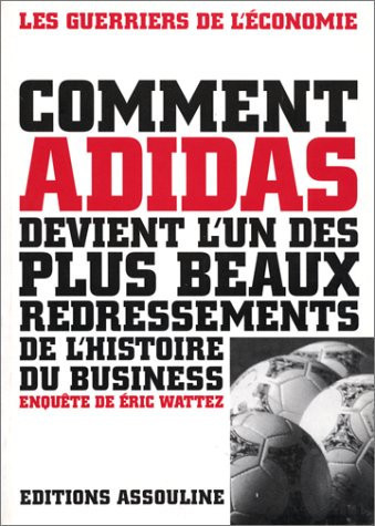 Comment Adidas devient l'un des plus beaux redressements de l'histoire du business (Les guerriers de l'économie) (French Edition)
