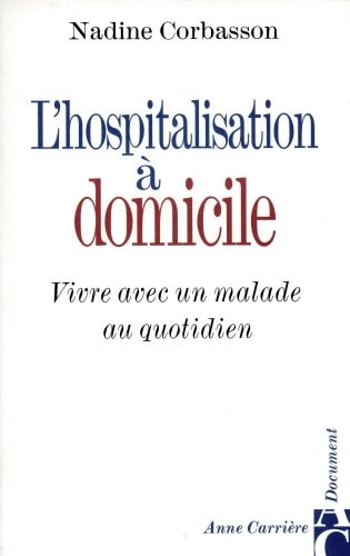 L'hospitalisation à domicile vivre avec un malade au quotidien