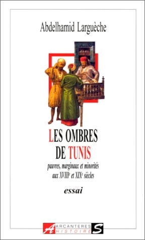 Les ombres de Tunis pauvres, marginaux et minorités aux XVIIIe et XIXe siècles