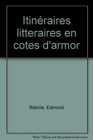 Itinéraire littéraire en Côtes-d'Armor: 372 communes, 1033 écrivains