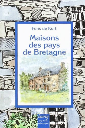 Maisons des pays de Bretagne: architecture traditionnelle