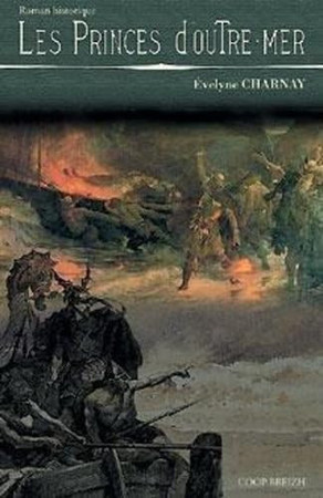 Les princes d'outre-mer: la reconquête de la Bretagne sur les Vikings par Alain IV de Cornouaille, dit Barbetorte: roman historique