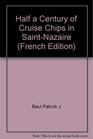 HALF A CENTURY OF CRUISE CHIPS IN SAINT-NAZAIRE