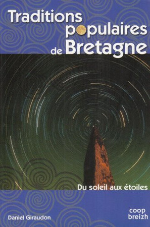 Traditions populaires de Bretagne: du soleil aux étoiles: tomm an heol, glav a ra, d'la piéye et du souré