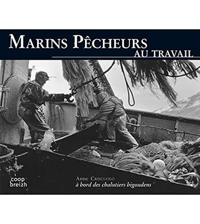 Pêcheurs au travail: à bord des chalutiers bigoudens