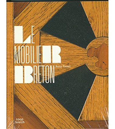 Le mobilier breton: histoire et splendeurs d'un artisanat régional