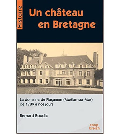 Un château en Bretagne: le domaine de Plaçamen, Moëlan-sur-Mer, de 1789 à nos jours