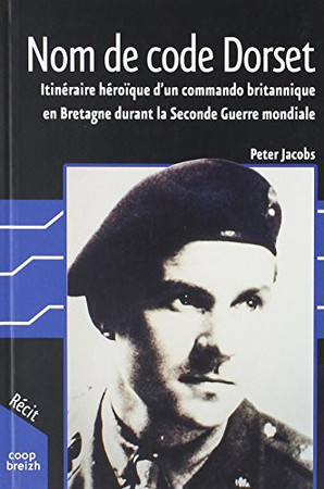 Nom de code Dorset: itinéraire héroïque d'un commando britannique en Bretagne durant la Seconde guerre mondiale