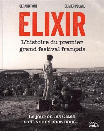 Elixir: l'histoire du premier grand festival français: le jour où les Clash sont venus chez nous