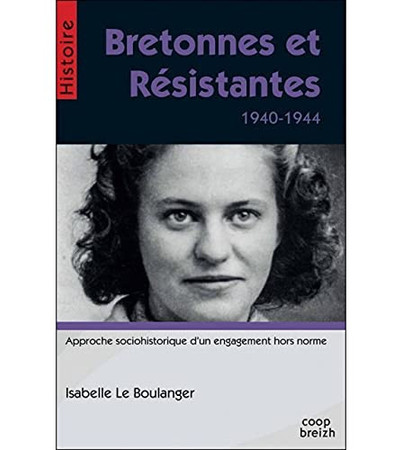 Bretonnes et Résistantes, 1940-1944: approche sociohistorique d'un engagement hors norme