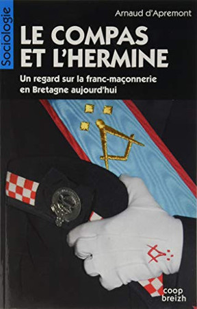 Le compas et l'hermine: un regard sur la franc-maçonnerie en Bretagne aujourd'hui ; suivi de Le paradoxe de Maunoir et Le Nobletz: l'influence des jésuites en Basse-Bretagne au XVIIe siècle..