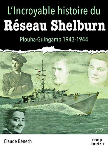 L'incroyable histoire du réseau Shelburn: chemin de liberté: 1943-1944, Saint-Brieuc, Guingamp, Plouha: le miracle Shelburn