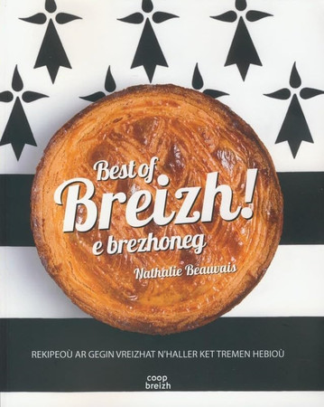 Best of Breizh! e brezhoneg: 80 rekipe ar gegin vreizhat n'haller ket tremen hebioù!