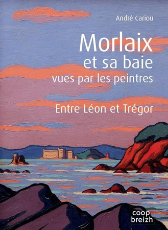 Morlaix et sa baie vues par les peintres: entre Léon et Trégor