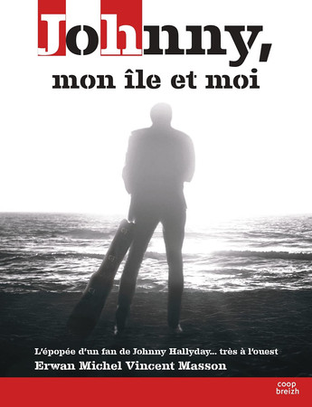 Johnny, mon île et moi L'épopée d'un fan de Johnny Hallyday... très à l'ouest