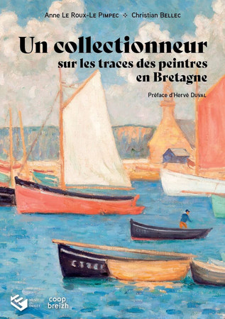 Un collectionneur sur les traces des peintres en Bretagne: [exposition, Le Faouët, Musée du Faouët, 1er avril-17 septembre 2023]