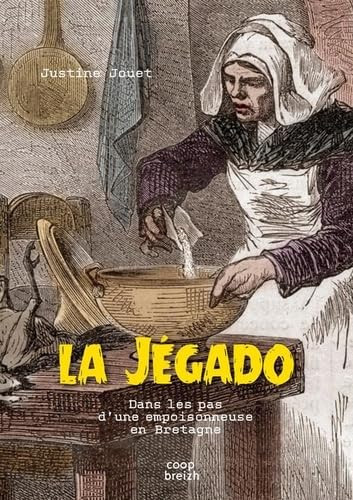 La Jégado: dans les pas d'une empoisonneuse en Bretagne: essai