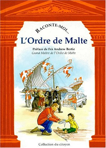 Raconte-moi l'Ordre de Malte Les Chevaliers de l'humanitaire
