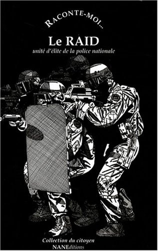 Raconte-moi... Le RAID Unité d'élite de la police nationale