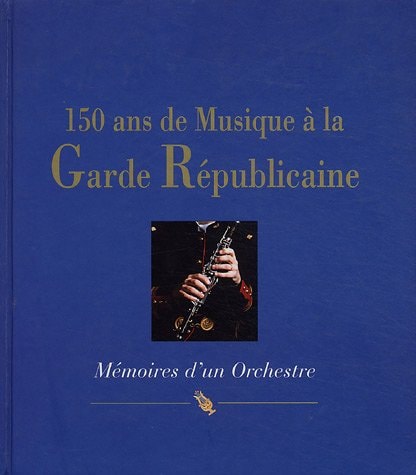150 Ans De Musique A La Garde Republicaine