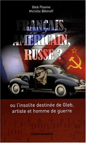 Français, Américain, Russe, ou, l'insolite destinée de Gleb, artiste et homme de guerre