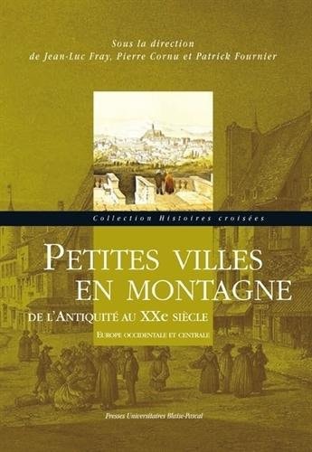 Petites villes en montagne, de l'Antiquité au XXe siècle Europe occidentale et centrale
