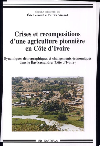 Crises et recompositions d'une agriculture pionnière en Côte d'Ivoire dynamiques démographiques et changements économiques dans le Bas-Sassandra