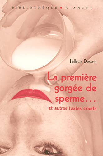 La Première gorgée de sperme La Salle de réveil Sept petites histoires de cul