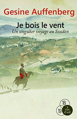 Je bois le vent un singulier voyage au Soudan