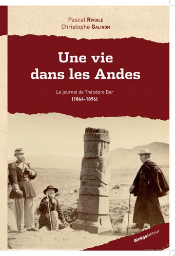 Une vie dans les Andes Le journal de Théodore Ber (1864-1896)