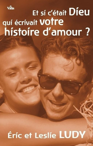 Et si c'était Dieu qui écrivait votre histoire d'amour? le fin du fin des relations garçons filles