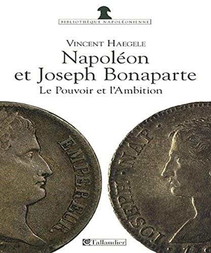 Napoléon et Joseph Bonaparte le pouvoir et l'ambition