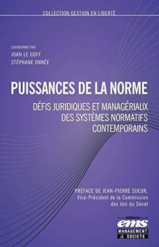 Puissances de la norme défis juridiques et managériaux des systèmes normatifs contemporains
