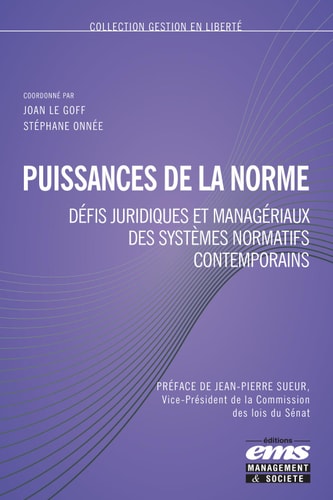 Puissances de la norme Défis juridiques et managériaux des systèmes normatifs contemporains