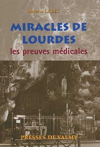 Miracles de Lourdes Les preuves médicales