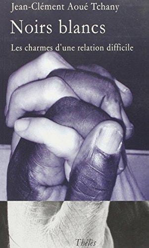 Noirs blancs "les charmes d'une relation difficile"