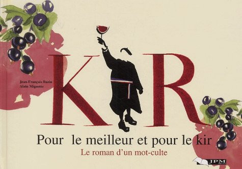Pour le meilleur et pour le kir le roman d'un mot-culte