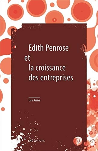 Édith Penrose et la croissance des entreprises suivi de Limites à la croissance et à la taille des entreprises d'Édith Penrose