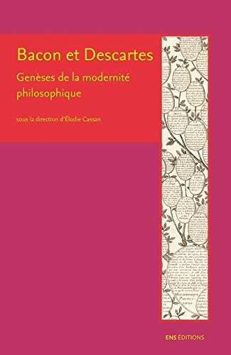 Bacon et Descartes genèses de la modernité philosophique