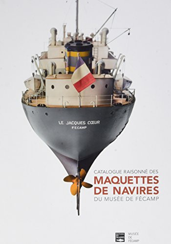 Catalogue raisonné des maquettes de navires du Musée de Fécamp