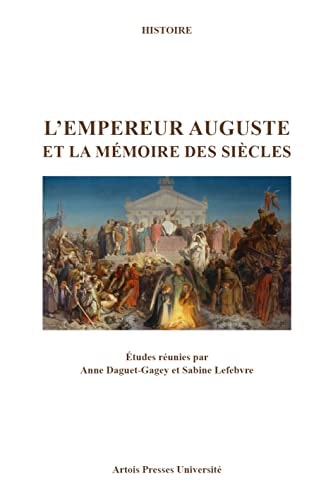 L'empereur Auguste et la mémoire des siècles actes des journées d'études de Dijon (28 novembre 2014) et Arras (23 mars 2015)