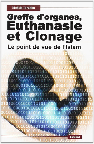 Greffe d'organes, euthanasie, clonage et expérimentations animales le point de vue de l'Islam