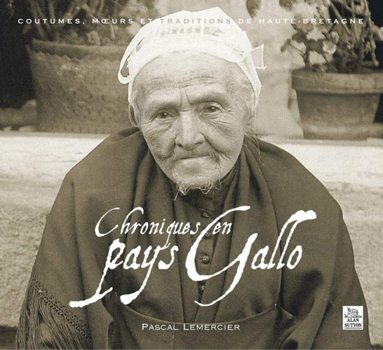 Chroniques en Pays gallo coutumes, mœurs et traditions de haute Bretagne